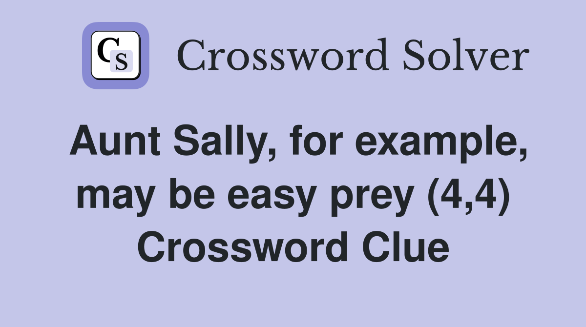 Aunt Sally, for example, may be easy prey (4,4) Crossword Clue
